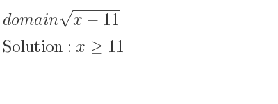 The domain of sqrt(x-11) is x>= 11